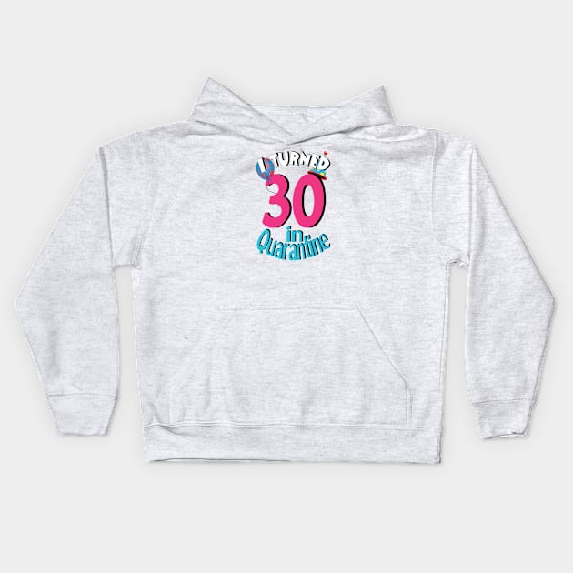 i turned 30 in quarantine Kids Hoodie by bratshirt